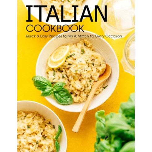 Italian Cookbook: Quick & Easy Recipes to Mix & Match For Every Occasion Paperback, Independently Published, English, 9798712105687