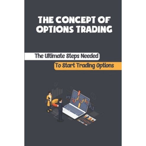 (영문도서) The Concept Of Options Trading: The Ultimate Steps Needed To Start Trading Options: Options T... Paperback, Independently Published, English, 9798462872228