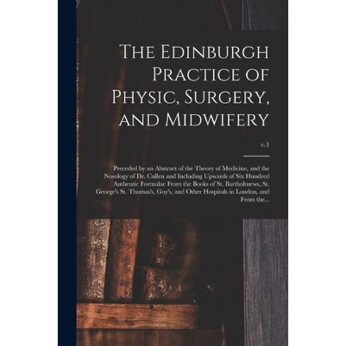 (영문도서) The Edinburgh Practice of Physic Surgery and Midwifery: Preceded by an Abstract of the Theo... Paperback, Legare Street Press, English, 9781015106789