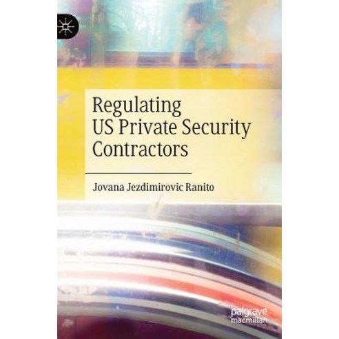 (영문도서) Regulating Us Private Security Contractors Hardcover, Palgrave MacMillan, English, 9783030112400