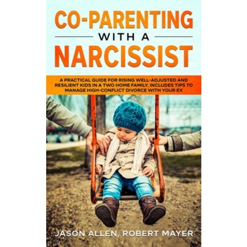 Co-Parenting with a Narcissist: A Practical Guide for Rising Well-Adjusted and Resilient Kids in a T... Hardcover, Flower Books Ltd, English, 9781801470049