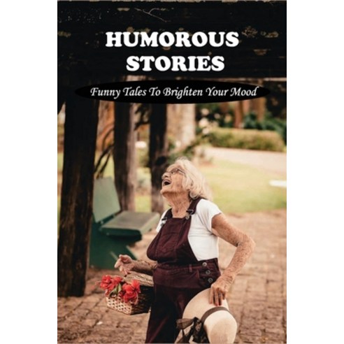 Humorous Stories: Funny Tales To Brighten Your Mood: Humorous Family Stories Paperback, Independently Published, English, 9798731507837
