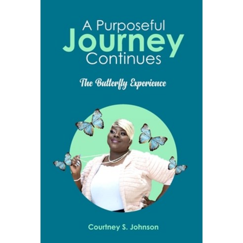 A Purposeful Journey Continues: The Butterfly Experience Paperback, One2mpower Publishing LLC, English, 9781736745502