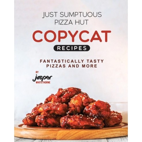 (영문도서) Just Sumptuous Pizza Hut Copycat Recipes: Fantastically Tasty Pizzas and More Paperback, Independently Published, English, 9798867305628