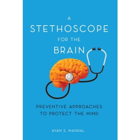 (영문도서) A Stethoscope for the Brain: Preventive Approaches to Protect the Mind Hardcover, New Degree Press, English, 9798885042703