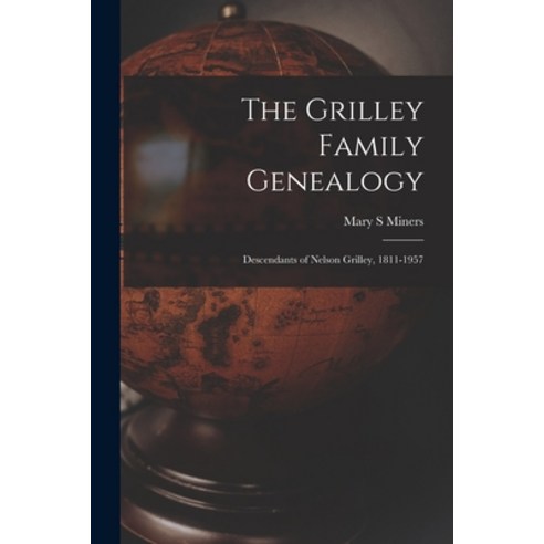 (영문도서) The Grilley Family Genealogy; Descendants of Nelson Grilley 1811-1957 Paperback, Hassell Street Press, English, 9781014642653