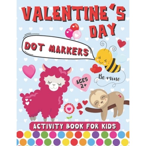 Valentine''s Day Dot Markers Activity Book for Kids Ages 2+: Big Dots Coloring Book For Kids & Toddle... Paperback, Independently Published, English, 9798593154194
