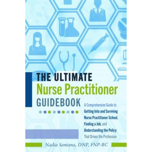 The Ultimate Nurse Practitioner Guidebook; A Comprehensive Guide to Getting Into and Surviving Nurse... Paperback, Peter Lang Us, English, 9781433149276
