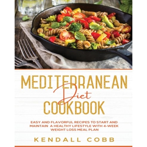 Mediterranean Diet Cookbook: Easy and Flavorful Recipes to Start and Maintain a Healthy Lifestyle wi... Paperback, Growthshape, English, 9781801789769