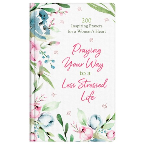 Praying Your Way to a Less Stressed Life: 200 Inspiring Prayers for a Woman''s Heart Hardcover, Barbour Publishing, English, 9781643527574