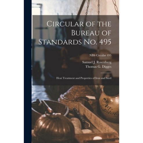 (영문도서) Circular of the Bureau of Standards No. 495: Heat Treatment and Properties of Iron and Steel;... Paperback, Hassell Street Press, English, 9781013368899