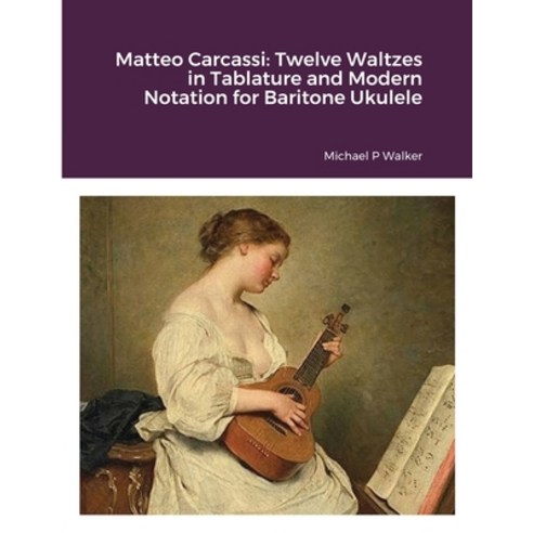 Matteo Carcassi: Twelve Waltzes in Tablature and Modern Notation for ...
