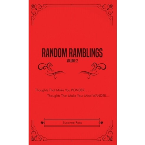 (영문도서) Random Ramblings Volume 2: Thoughts That Make You Ponder Thoughts That Make Your Mind Wander Hardcover, Dorrance Publishing Co., English, 9781639371051