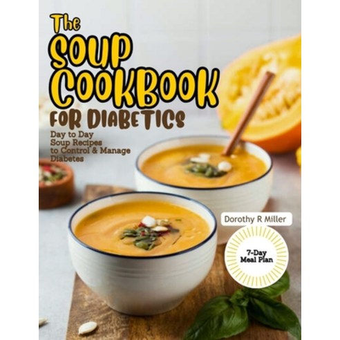 (영문도서) The Soup Cookbook for Diabetics: Day to Day Soup Recipes to Control and Manage Diabetes Paperback, Independently Published, English, 9798868439780