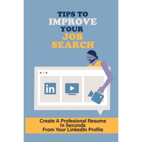 (영문도서) Tips To Improve Your Job Search: Create A Profesional Resume In Seconds From Your LinkedIn Pr... Paperback, Independently Published, English, 9798546566135