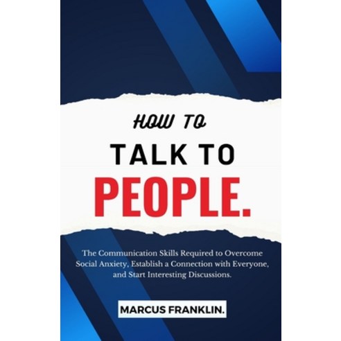 (영문도서) How to Talk to People.: The Communication Skills Required to Overcome Social Anxiety Establi... Paperback, Independently Published, English, 9798866557158