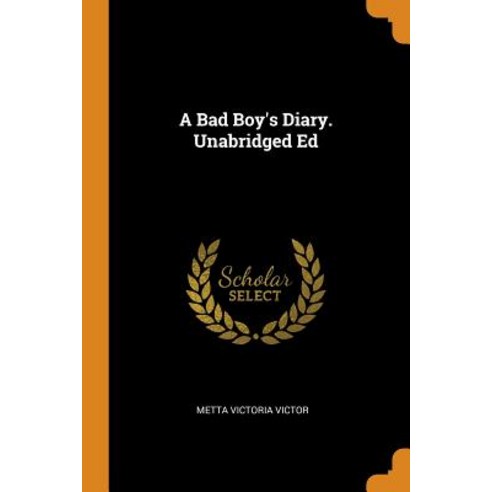 A Bad Boy''s Diary. Unabridged Ed Paperback, Franklin Classics, English, 9780343235970