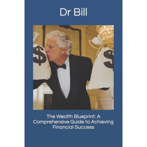 (영문도서) The Wealth Blueprint: A Comprehensive Guide to Achieving Financial Success Paperback, Independently Published, English, 9798395825551