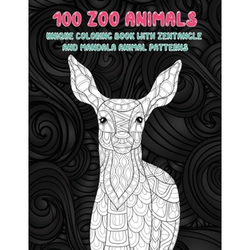 100 Zoo Animals - Unique Coloring Book with Zentangle and Mandala Animal Patterns Paperback, Independently Published
