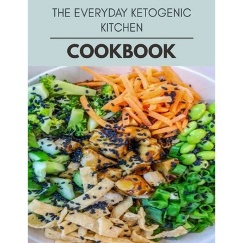 The Everyday Ketogenic Kitchen Cookbook: Perfectly Portioned Recipes for Living and Eating Well with... Paperback, Independently Published, English, 9798698205807
