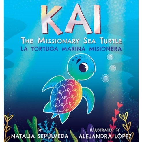 Kai The Missionary Sea Turtle- Kai la tortuga marina misionera Hardcover, Bilingual Lifestyle Publishing, English, 9781734817225