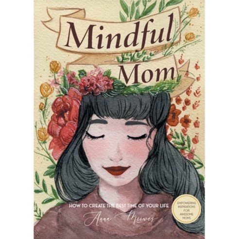 Mindful Mom: How to Create the Best Time of Your Life Paperback, Xlibris Us, English, 9781664156692