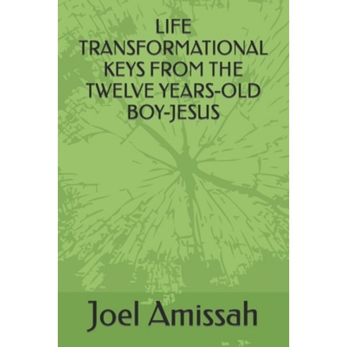 (영문도서) Life Transformational Keys from the Twelve Years-Old Boy-Jesus Paperback, Independently Published, English, 9798395513441