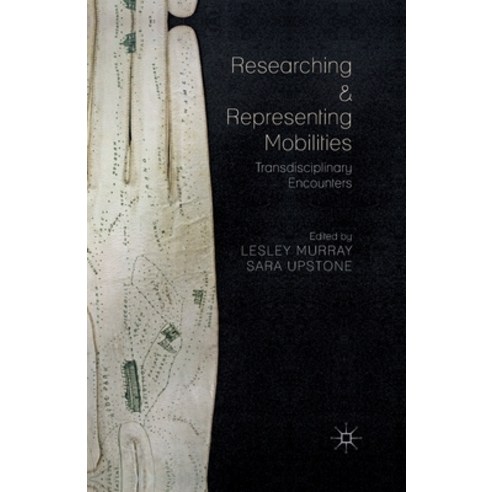 (영문도서) Researching and Representing Mobilities: Transdisciplinary Encounters Paperback, Palgrave MacMillan, English, 9781349467068