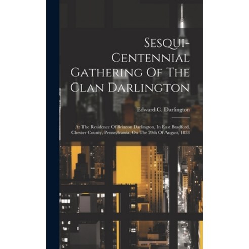(영문도서) Sesqui-centennial Gathering Of The Clan Darlington: At The Residence Of Brinton Darlington I... Hardcover, Legare Street Press, English, 9781019694121