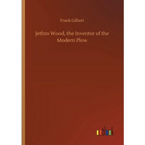 Jethro Wood the Inventor of the Modern Plow Paperback, Outlook Verlag