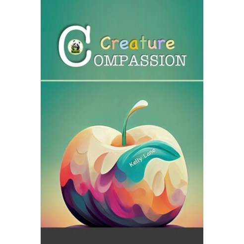 (영문도서) Creature Compassion Paperback, Lulu.com, English, 9781312662384