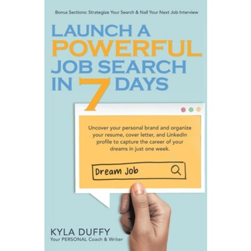 Launch a Powerful Job Search in 7 Days: Uncover your personal brand and organize your resume cover ... Paperback, Independently Published, English, 9798550988961