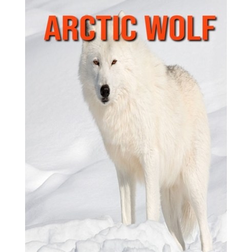 Arctic wolf: Learn About Arctic wolf and Enjoy Colorful Pictures Paperback, Independently Published, English, 9798693578357
