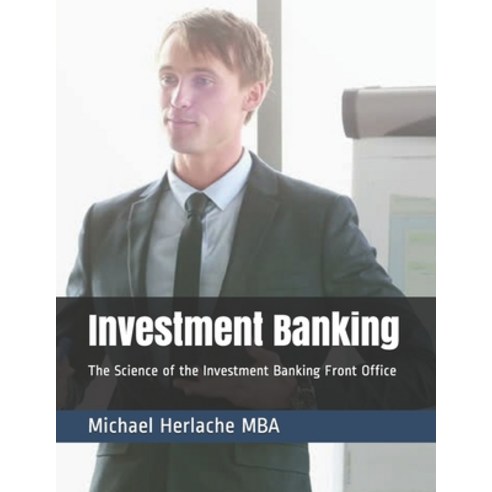 (영문도서) Investment Banking: The Science of the Investment Banking Front Office Paperback, Independently Published, English, 9781092195461