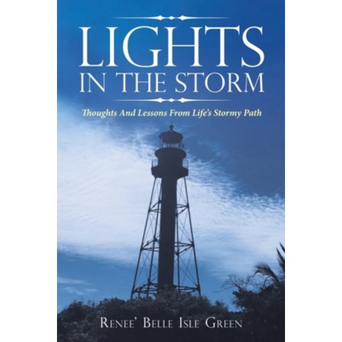 (영문도서) Lights in the Storm: Thoughts and Lessons from Life''s Stormy Path Paperback, WestBow Press, English, 9781664235878