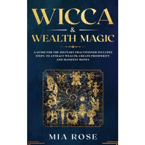 Wicca & Wealth Magic: A Guide for the Solitary Practitioner includes Steps to Attract Wealth Create... Hardcover, Kontakt Digital, English, 9781989785164