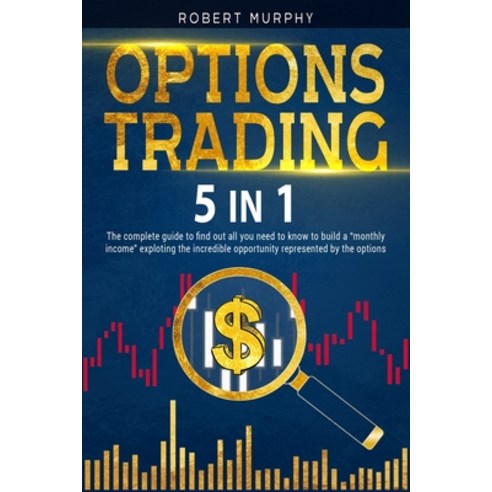 Options Trading [5 in 1]: The complete guide to find out all you need to know to build a "monthly in... Paperback, Independently Published, English, 9798583803132