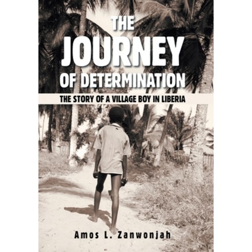 (영문도서) The Journey of Determination: The Story of a Village Boy in Liberia Hardcover, Xlibris Us, English, 9781664196278