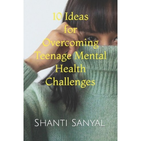 (영문도서) 10 Ideas for Overcoming Teenage Mental Health Challenges Paperback, Independently Published, English, 9798884083080
