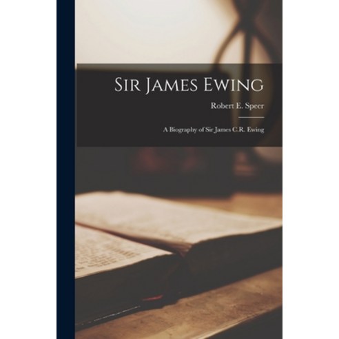 (영문도서) Sir James Ewing; a Biography of Sir James C.R. Ewing Paperback, Hassell Street Press, English, 9781014148490