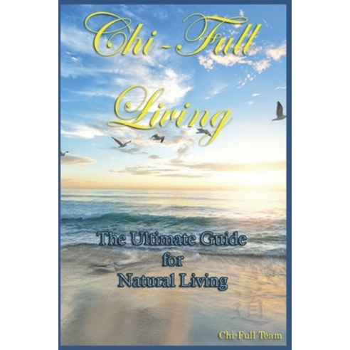 Chi-Full Living: The Ultimate Guide to Natural Living Paperback, Independently Published, English, 9781085993326
