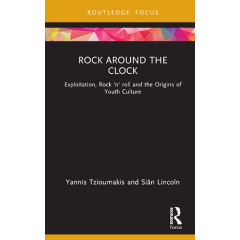 (영문도서) Rock Around the Clock: Exploitation Rock ''n'' Roll and the Origins of Youth Culture Hardcover, Routledge, English, 9781138682771