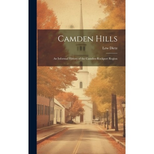 (영문도서) Camden Hills; an Informal History of the Camden-Rockport Region Hardcover, Hassell Street Press, English, 9781019366257