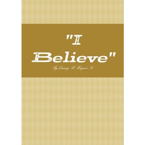 I Believe Paperback, Lulu.com, English, 9781304490711
