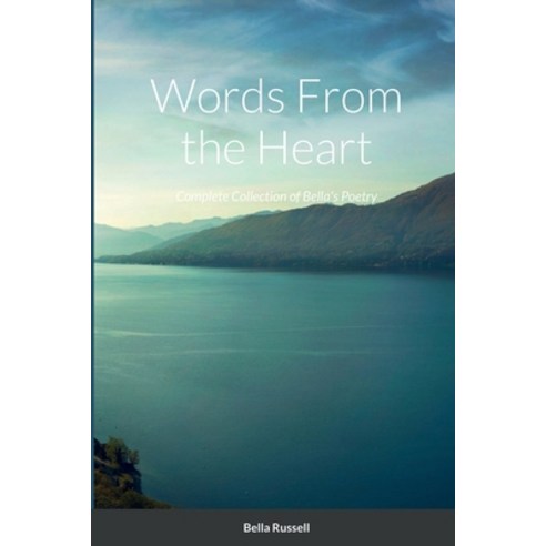 (영문도서) Words From the Heart: Complete Collection of Bella''s Poetry Paperback, Lulu.com, English, 9781458352415