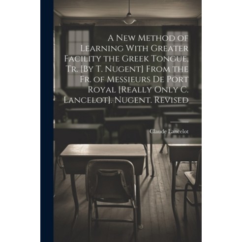 (영문도서) A New Method of Learning With Greater Facility the Greek Tongue Tr. [By T. Nugent] From the ... Paperback, Legare Street Press, English, 9781022675568