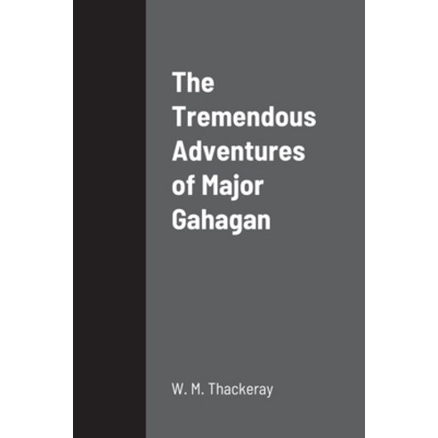 (영문도서) The Tremendous Adventures of Major Gahagan Paperback, Lulu.com, English, 9781387666225
