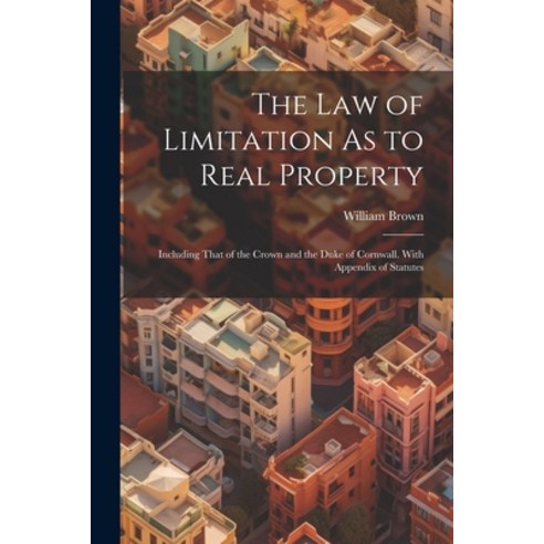 (영문도서) The Law of Limitation As to Real Property: Including That of the Crown and the Duke of Cornwa... Paperback, Legare Street Press, English, 9781022744509