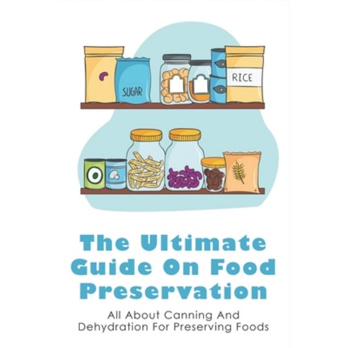 (영문도서) The Ultimate Guide On Food Preservation: All About Canning And Dehydration For Preserving Foo... Paperback, Independently Published, English, 9798527121292