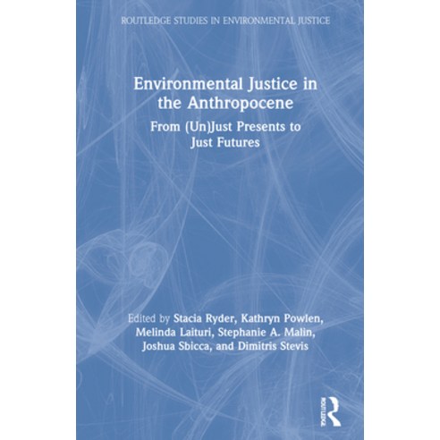 Environmental Justice in the Anthropocene: From (Un)Just Presents to Just Futures Hardcover, Routledge, English, 9780367902940